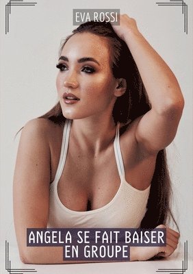 Eva Rossi - Angela se fait baiser en Groupe: Histoires Érotiques Tabou pour Adultes, Häftad