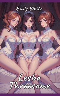 bokomslag Lesbo Threesome: Sexy Erotic Stories for Adults Illustrated with Hentai Pictures