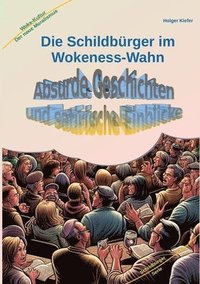 bokomslag Die Schildbürger im Wokeness-Wahn: Absurde Geschichten und satirische Einblicke