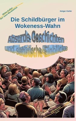 bokomslag Die Schildbürger im Wokeness-Wahn: Absurde Geschichten und satirische Einblicke