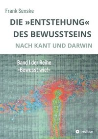 bokomslag Die 'Entstehung' des Bewusstseins: Nach Kant und Darwin