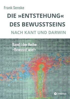 bokomslag Die 'Entstehung' des Bewusstseins: Nach Kant und Darwin