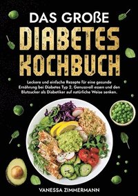 bokomslag Das große Diabetes Kochbuch: Leckere und einfache Rezepte für eine gesunde Ernährung bei Diabetes Typ 2. Genussvoll essen und den Blutzucker als Diabe