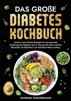 bokomslag Das große Diabetes Kochbuch: Leckere und einfache Rezepte für eine gesunde Ernährung bei Diabetes Typ 2. Genussvoll essen und den Blutzucker als Diabe