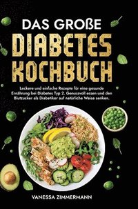 bokomslag Das große Diabetes Kochbuch: Leckere und einfache Rezepte für eine gesunde Ernährung bei Diabetes Typ 2. Genussvoll essen und den Blutzucker als Di
