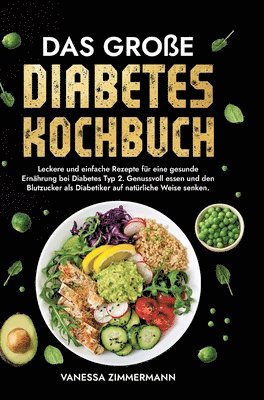 bokomslag Das große Diabetes Kochbuch: Leckere und einfache Rezepte für eine gesunde Ernährung bei Diabetes Typ 2. Genussvoll essen und den Blutzucker als Diabe