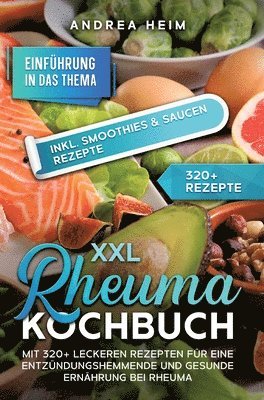 XXL Rheuma Kochbuch: Mit 320+ leckeren Rezepten für eine entzündungshemmende und gesunde Ernährung bei Rheuma 1