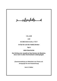 bokomslag Islam und Homosexualität im Qur'ân und der Hadît-Literatur, Teil 4: Teil 4, tafsîr-Geschichte, der Einfluss der mawâlî auf das Denken der Muslime, wie