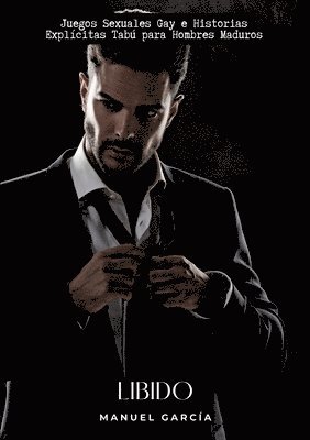 Libido: Juegos Sexuales Gay e Historias Explícitas Tabú para Hombres Maduros