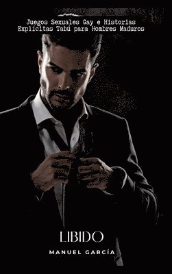 Manuel García - Libido: Juegos Sexuales Gay e Historias Explícitas Tabú para Hombres Maduros, Inbunden