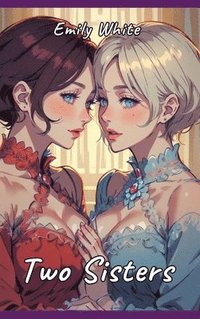 bokomslag Two Sisters: Sexy Erotic Stories for Adults Illustrated with Hentai Pictures