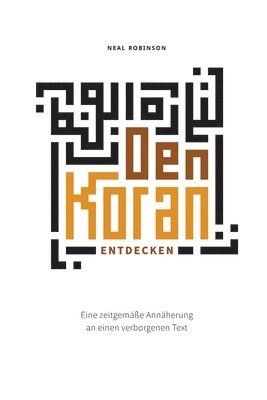 Den Koran entdecken: Eine zeitgemäße Annäherung an einen verborgenen Text 1