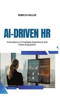 bokomslag AI-Driven HR: Innovations in Employee Experience and Talent Acquisition