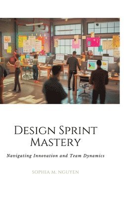 Design Sprint Mastery: Navigating Innovation and Team Dynamics 1