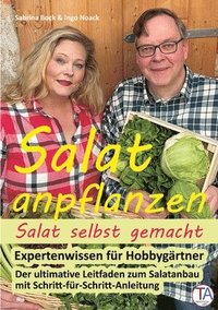 bokomslag Salat anpflanzen - Salat selbst gemacht: Expertenwissen für Hobbygärtner: Der ultimative Leitfaden zum Salatanbau mit Schritt-für-Schritt-Anleitung