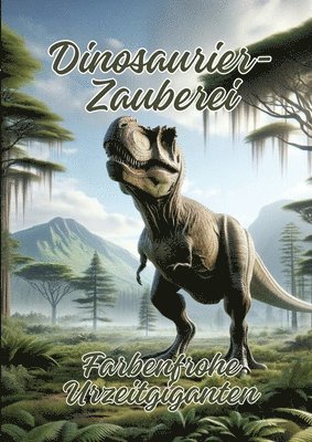 bokomslag Dinosaurier-Zauberei: Farbenfrohe Urzeitgiganten