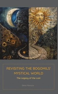 bokomslag Revisiting the Bogomils' Mystical World