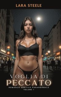 bokomslag Voglia di Peccato: Romanzo Erotico Paranormale. Volume 1