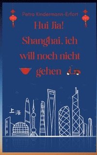 bokomslag Hui Jia! Shanghai, ich will noch nicht gehen