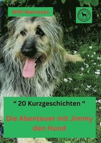 bokomslag Die Abenteuer mit Jimmy den Hund: 20 Kurzgeschichten