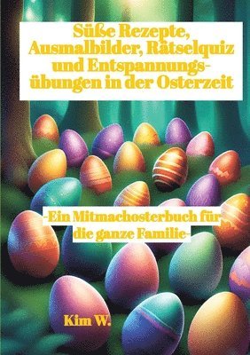 bokomslag Süße Rezepte, Ausmalbilder, Rätselquiz und Entspannungsübungen in der Osterzeit