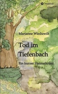 bokomslag Tod im Tiefenbach: Ein kurzer Heimatkrimi