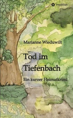 Tod im Tiefenbach: Ein kurzer Heimatkrimi 1