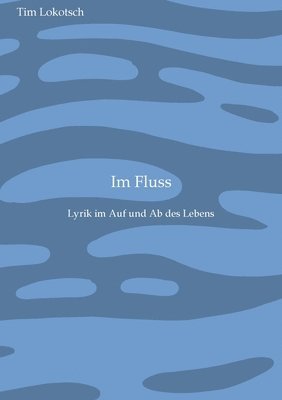 Im Fluss: Lyrik im Auf und Ab des Lebens 1