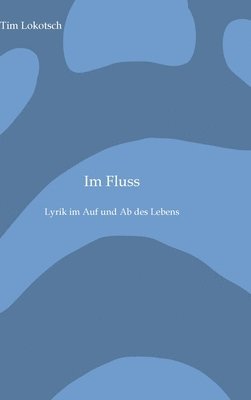 Im Fluss: Lyrik im Auf und Ab des Lebens 1