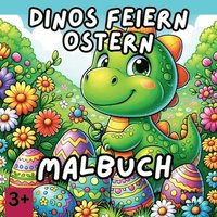 bokomslag Dinos feiern Ostern: Ein Malbuch für Kinder ab 3