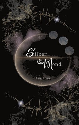Silbermond - Magischer Fantasyroman: Band I Tauche ein in eine magische Welt voller magischer Konfrontationen, verbotener Liebe, tiefen Verbindungen, 1