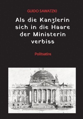 bokomslag Als die Kanzlerin sich in die Haare der Ministerin verbiss: Politsatire