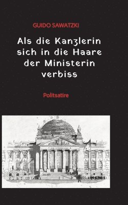 bokomslag Als die Kanzlerin sich in die Haare der Ministerin verbiss: Politsatire