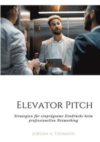 bokomslag Elevator Pitch: Strategien für einprägsame Eindrücke beim professionellen Networking