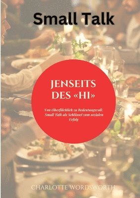 Jenseits des Hi: Von Oberflächlich zu Bedeutungsvoll: Small Talk als Schlüssel zum sozialen Erfolg 1