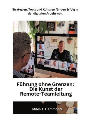 bokomslag Führung ohne Grenzen: Die Kunst der Remote-Teamleitung: Strategien, Tools und Kulturen für den Erfolg in der digitalen Arbeitswelt