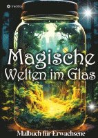 bokomslag Malbuch für Erwachsene - Magische Welten im Glas- Fantasiewelt Ausmalbuch für Entspannung Achtsamkeit