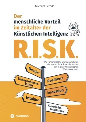 bokomslag R.I.S.K. - Der menschliche Vorteil im Zeitalter der Künstlichen Intelligenz: Wie Führungskräfte und Unternehmen das menschliche Potenzial nutzen, um i