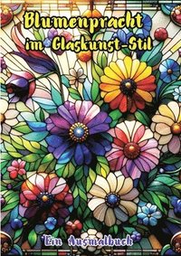 bokomslag Blumenpracht im Glaskunst-Stil: Ein Ausmalbuch