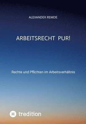 Arbeitsrecht Pur!: Rechte und Pflichten im Arbeitsverhältnis 1