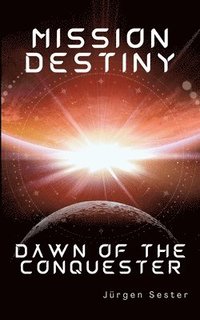 bokomslag Mission Destiny: Dawn of the Conquester