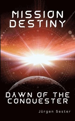 bokomslag Mission Destiny: Dawn of the Conquester