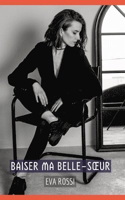 Baiser ma Belle-Soeur: Histoires Érotiques Tabou pour Adultes