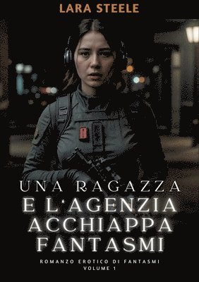 bokomslag Una Ragazza e l'Agenzia Acchiappa Fantasmi: Romanzo Erotico di Fantasmi. Volume 1