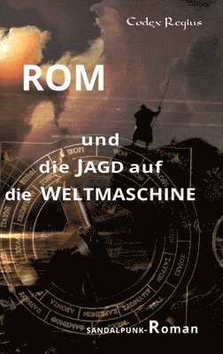 Rom und die Jagd auf die Weltmaschine: Sandalpunk-Roman 1