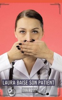 bokomslag Laura baise son Patient: Histoires Érotiques Tabou pour Adultes