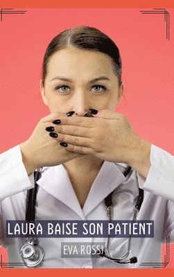 Laura baise son Patient: Histoires Érotiques Tabou pour Adultes