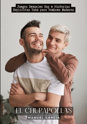 El Chupapollas: Juegos Sexuales Gay e Historias Explícitas Tabú para Hombres Maduros