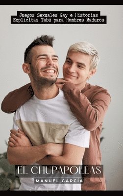 El Chupapollas: Juegos Sexuales Gay e Historias Explícitas Tabú para Hombres Maduros