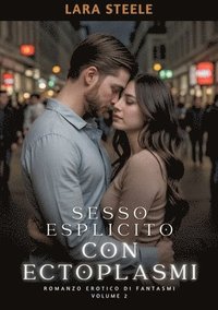 bokomslag Sesso Esplicito con Ectoplasmi: Romanzo Erotico di Fantasmi. Volume 2